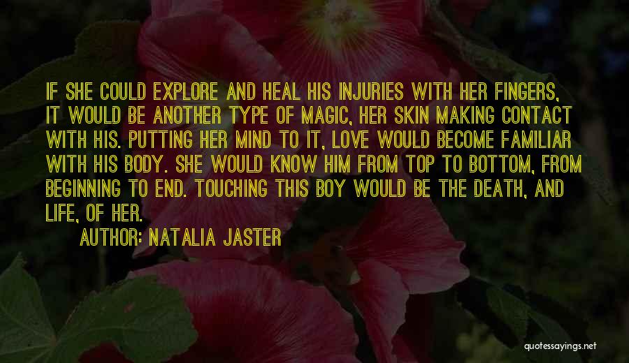 Natalia Jaster Quotes: If She Could Explore And Heal His Injuries With Her Fingers, It Would Be Another Type Of Magic, Her Skin