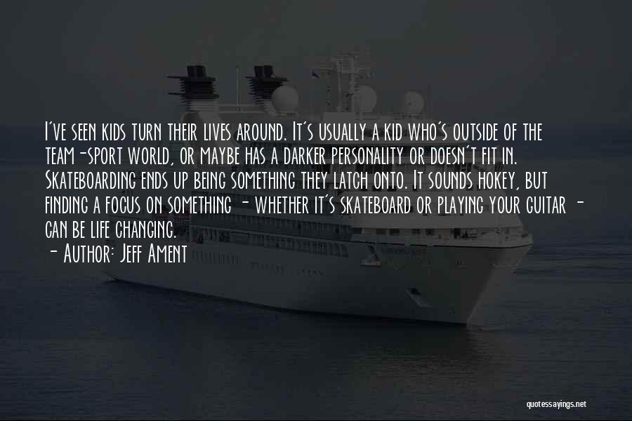 Jeff Ament Quotes: I've Seen Kids Turn Their Lives Around. It's Usually A Kid Who's Outside Of The Team-sport World, Or Maybe Has