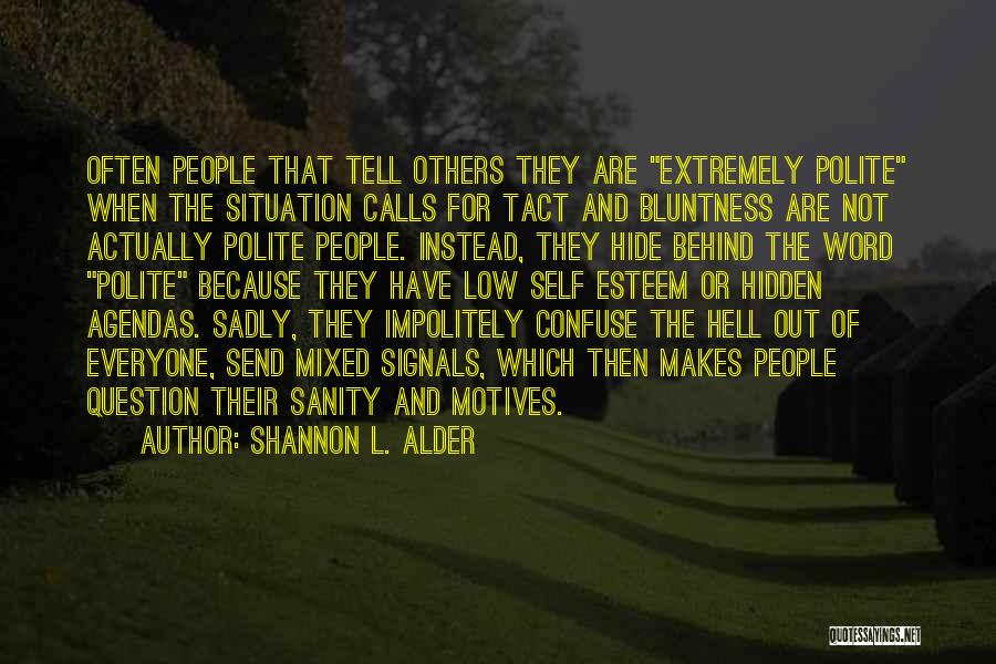 Shannon L. Alder Quotes: Often People That Tell Others They Are Extremely Polite When The Situation Calls For Tact And Bluntness Are Not Actually