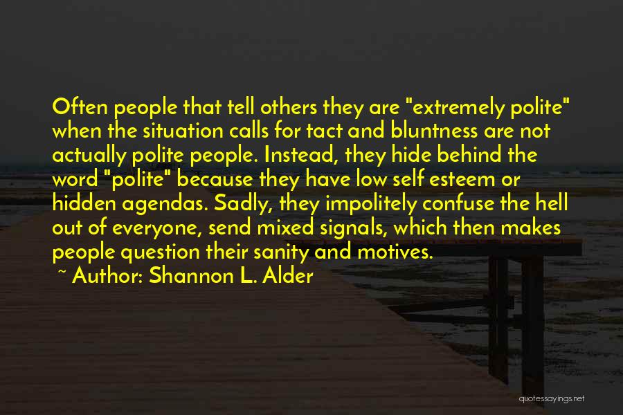 Shannon L. Alder Quotes: Often People That Tell Others They Are Extremely Polite When The Situation Calls For Tact And Bluntness Are Not Actually