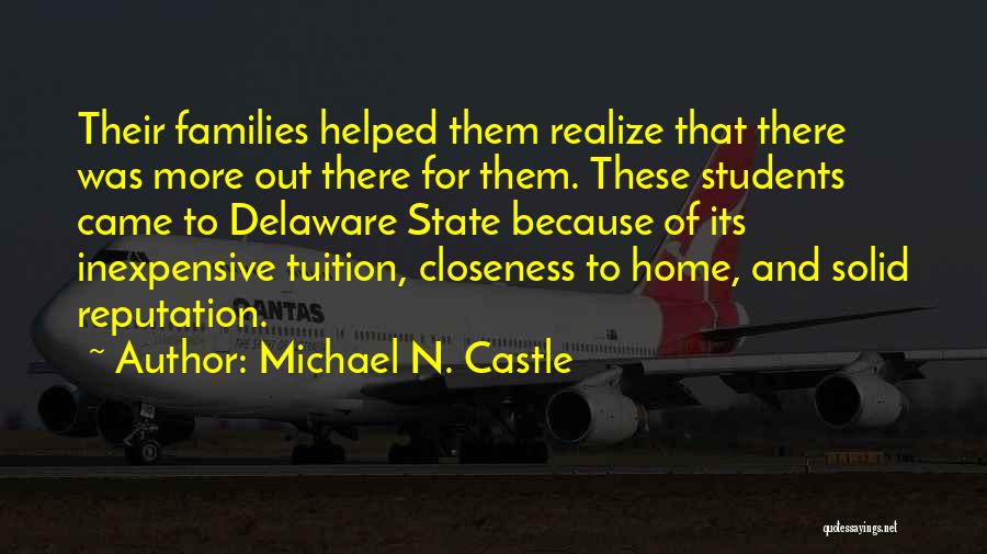 Michael N. Castle Quotes: Their Families Helped Them Realize That There Was More Out There For Them. These Students Came To Delaware State Because