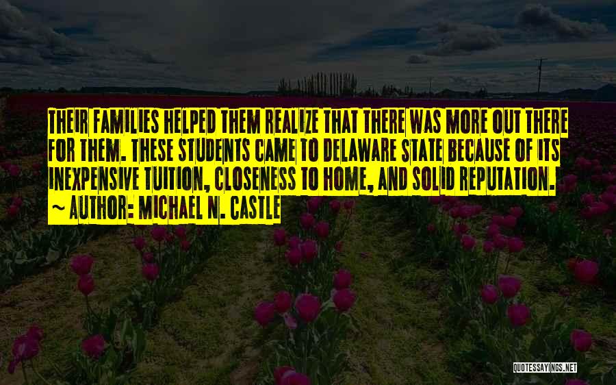 Michael N. Castle Quotes: Their Families Helped Them Realize That There Was More Out There For Them. These Students Came To Delaware State Because