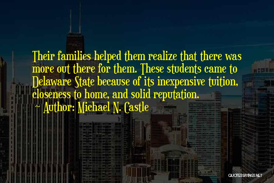 Michael N. Castle Quotes: Their Families Helped Them Realize That There Was More Out There For Them. These Students Came To Delaware State Because