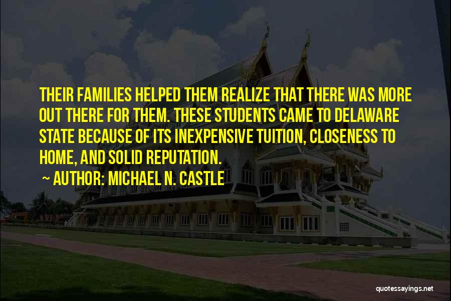 Michael N. Castle Quotes: Their Families Helped Them Realize That There Was More Out There For Them. These Students Came To Delaware State Because