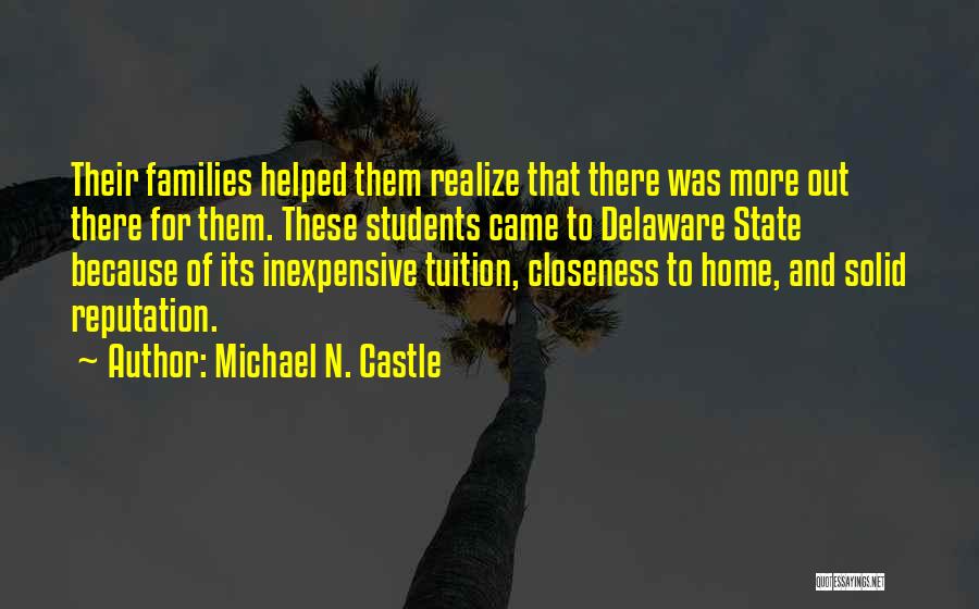 Michael N. Castle Quotes: Their Families Helped Them Realize That There Was More Out There For Them. These Students Came To Delaware State Because