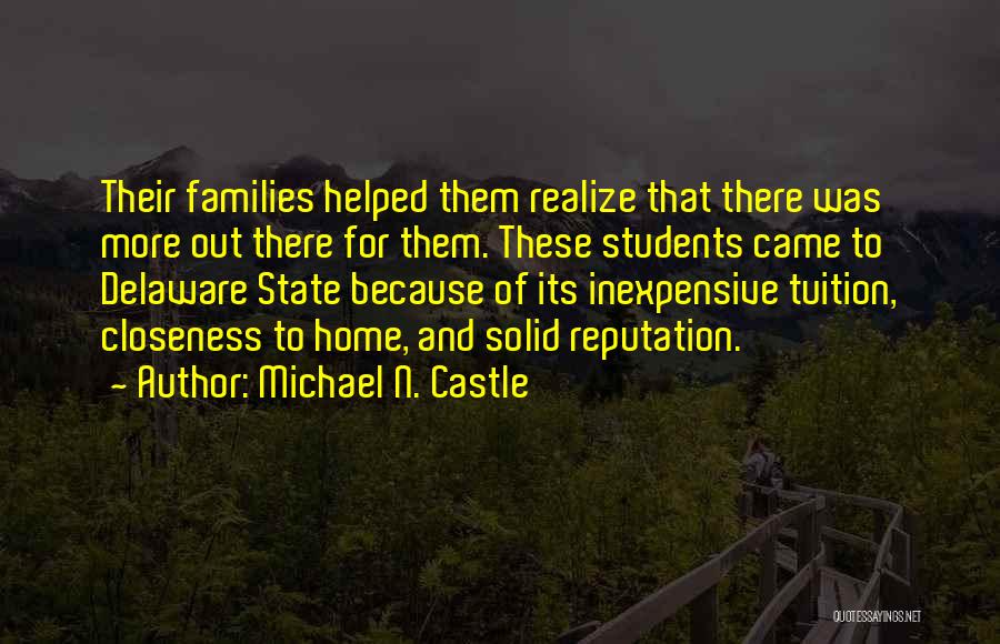 Michael N. Castle Quotes: Their Families Helped Them Realize That There Was More Out There For Them. These Students Came To Delaware State Because