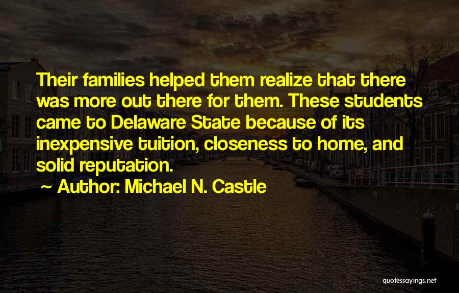 Michael N. Castle Quotes: Their Families Helped Them Realize That There Was More Out There For Them. These Students Came To Delaware State Because