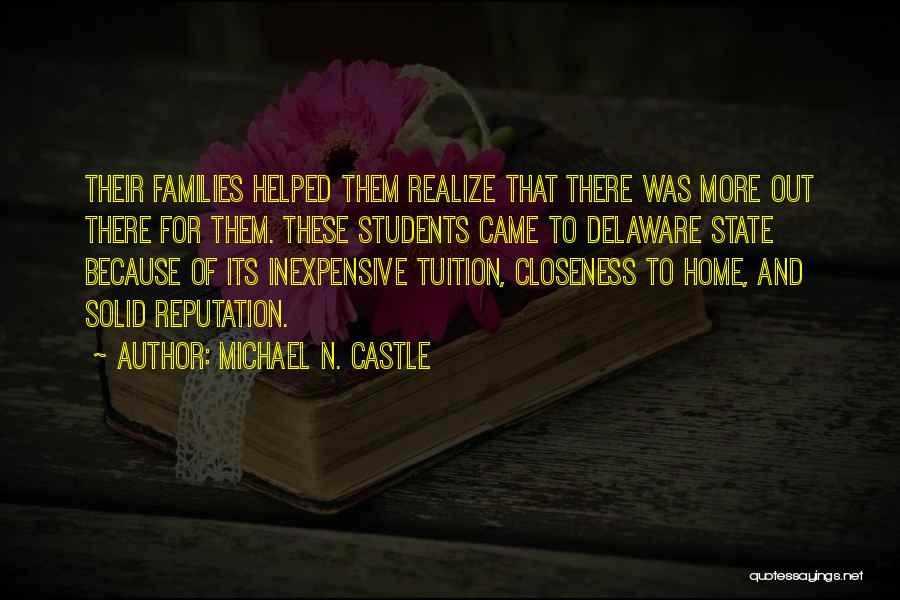 Michael N. Castle Quotes: Their Families Helped Them Realize That There Was More Out There For Them. These Students Came To Delaware State Because