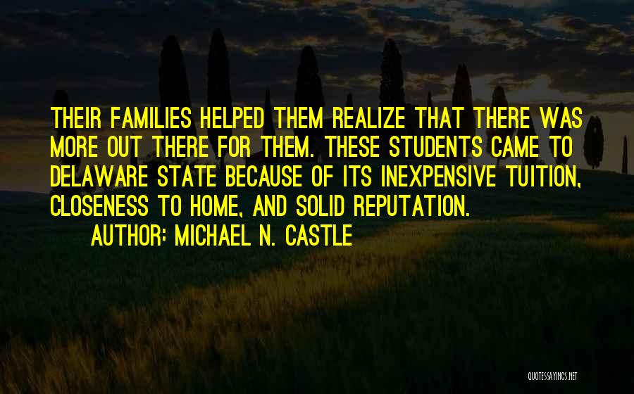 Michael N. Castle Quotes: Their Families Helped Them Realize That There Was More Out There For Them. These Students Came To Delaware State Because