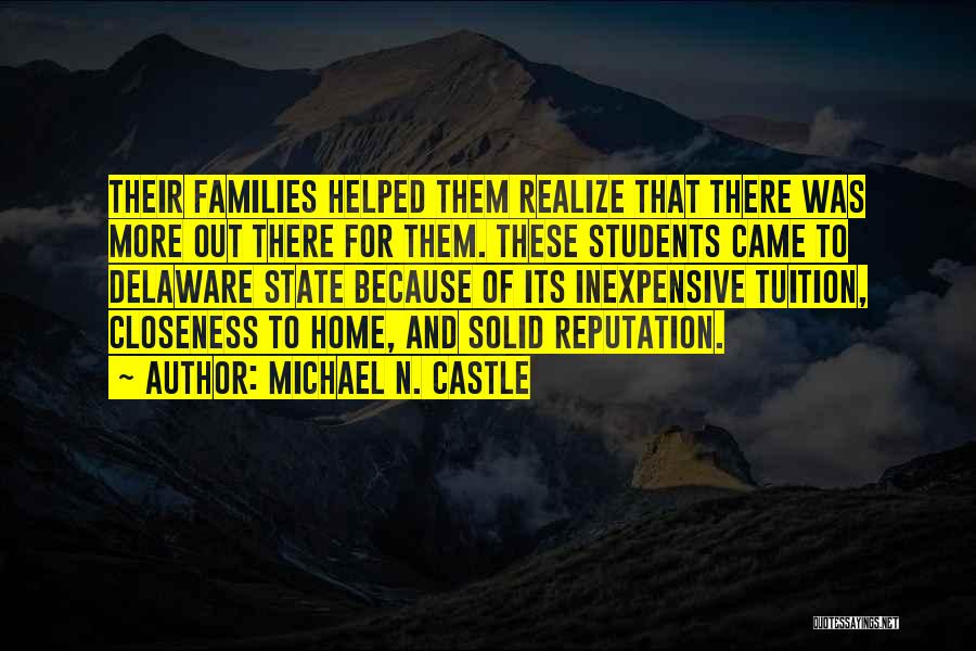 Michael N. Castle Quotes: Their Families Helped Them Realize That There Was More Out There For Them. These Students Came To Delaware State Because