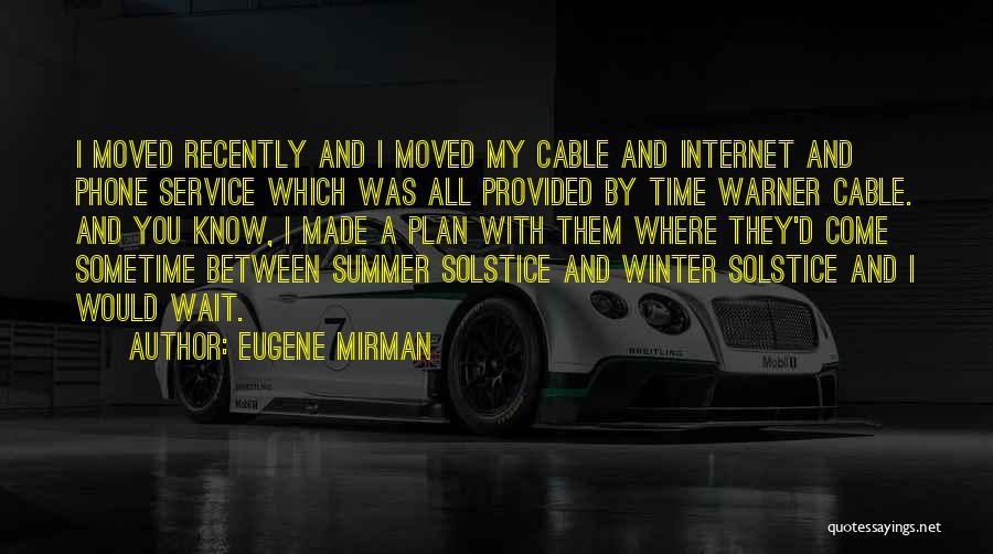 Eugene Mirman Quotes: I Moved Recently And I Moved My Cable And Internet And Phone Service Which Was All Provided By Time Warner