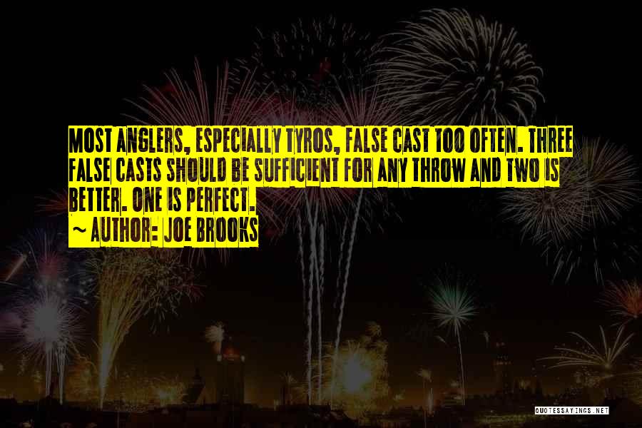 Joe Brooks Quotes: Most Anglers, Especially Tyros, False Cast Too Often. Three False Casts Should Be Sufficient For Any Throw And Two Is