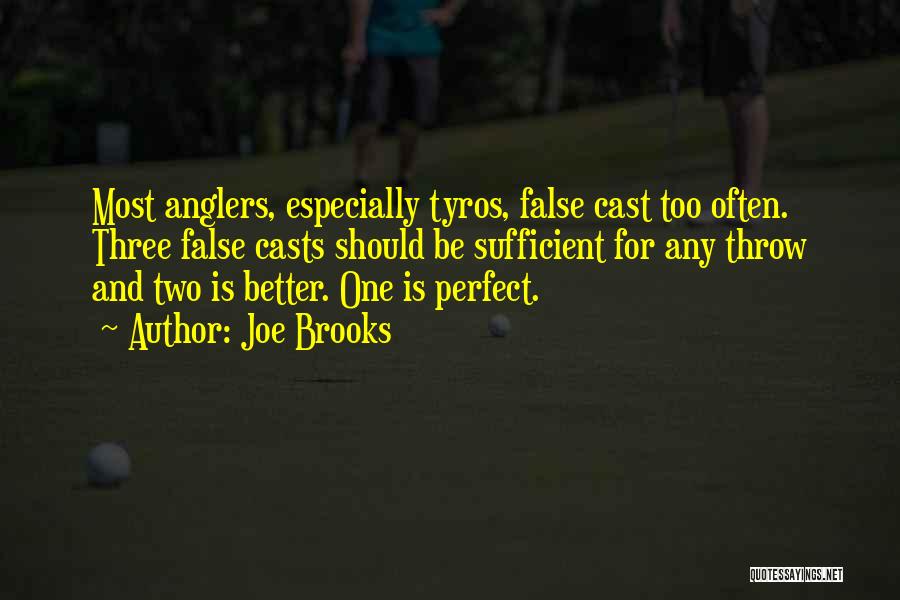 Joe Brooks Quotes: Most Anglers, Especially Tyros, False Cast Too Often. Three False Casts Should Be Sufficient For Any Throw And Two Is