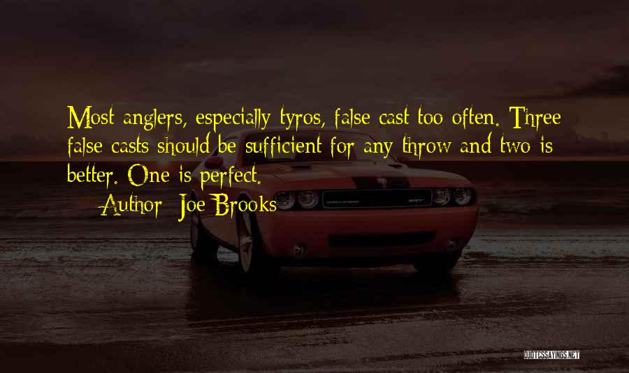 Joe Brooks Quotes: Most Anglers, Especially Tyros, False Cast Too Often. Three False Casts Should Be Sufficient For Any Throw And Two Is