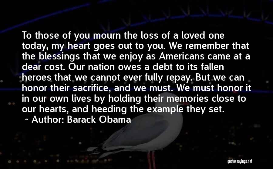 Barack Obama Quotes: To Those Of You Mourn The Loss Of A Loved One Today, My Heart Goes Out To You. We Remember