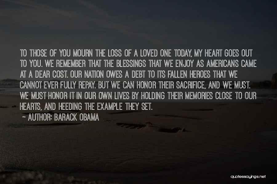 Barack Obama Quotes: To Those Of You Mourn The Loss Of A Loved One Today, My Heart Goes Out To You. We Remember