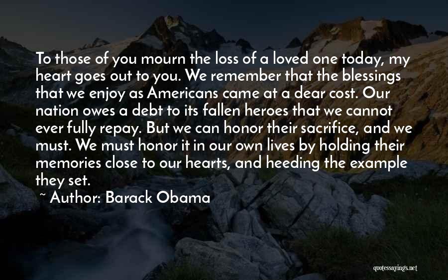 Barack Obama Quotes: To Those Of You Mourn The Loss Of A Loved One Today, My Heart Goes Out To You. We Remember