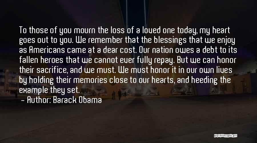 Barack Obama Quotes: To Those Of You Mourn The Loss Of A Loved One Today, My Heart Goes Out To You. We Remember