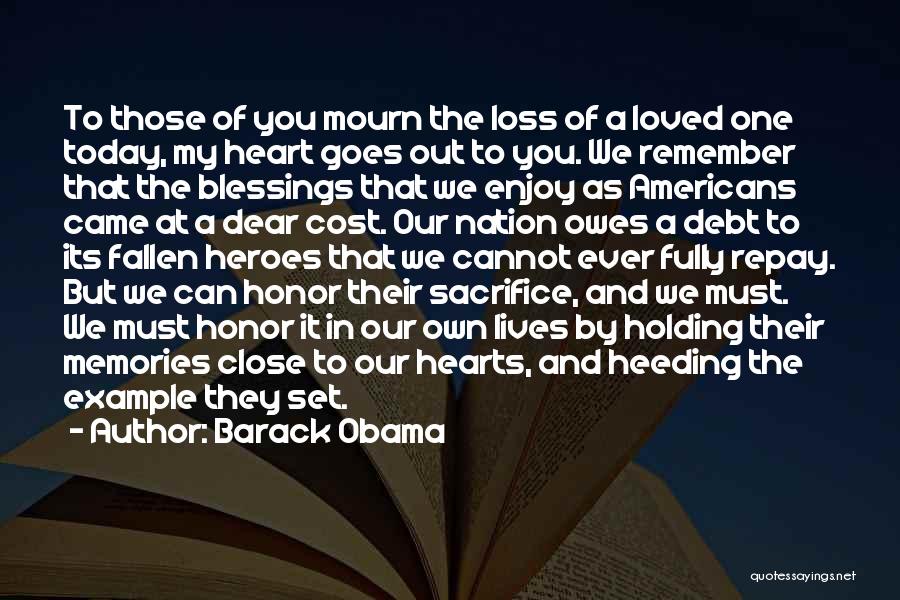 Barack Obama Quotes: To Those Of You Mourn The Loss Of A Loved One Today, My Heart Goes Out To You. We Remember