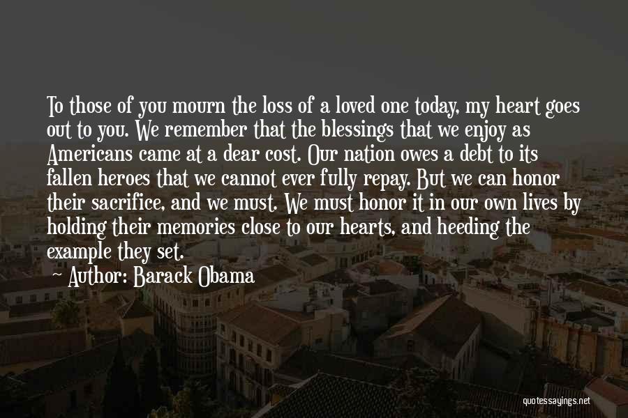 Barack Obama Quotes: To Those Of You Mourn The Loss Of A Loved One Today, My Heart Goes Out To You. We Remember