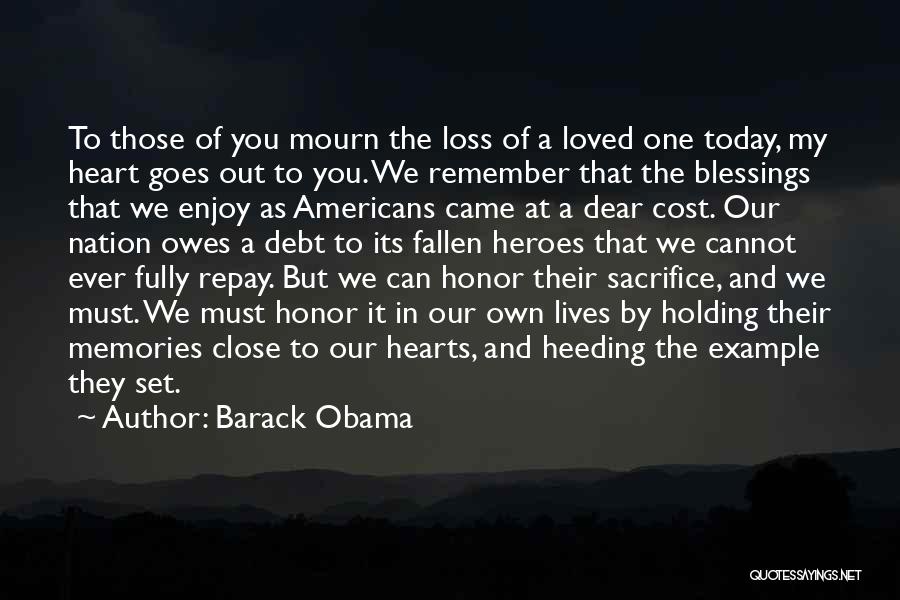 Barack Obama Quotes: To Those Of You Mourn The Loss Of A Loved One Today, My Heart Goes Out To You. We Remember