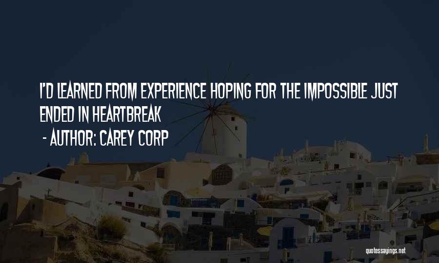 Carey Corp Quotes: I'd Learned From Experience Hoping For The Impossible Just Ended In Heartbreak