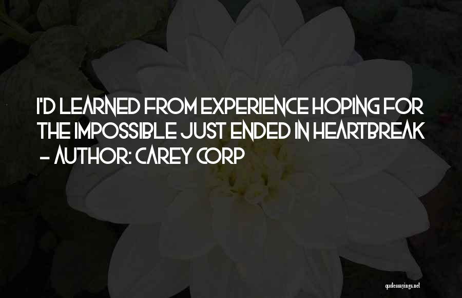 Carey Corp Quotes: I'd Learned From Experience Hoping For The Impossible Just Ended In Heartbreak