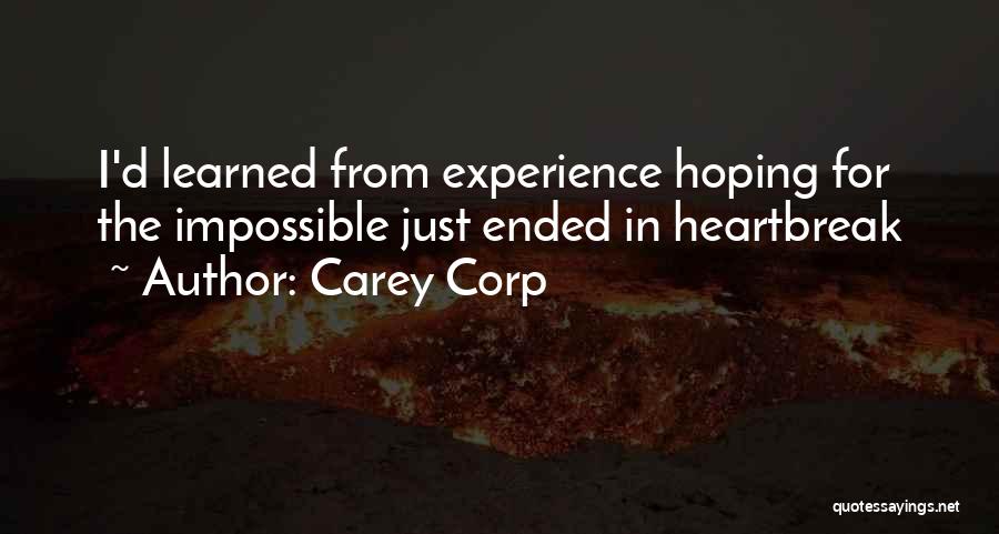 Carey Corp Quotes: I'd Learned From Experience Hoping For The Impossible Just Ended In Heartbreak