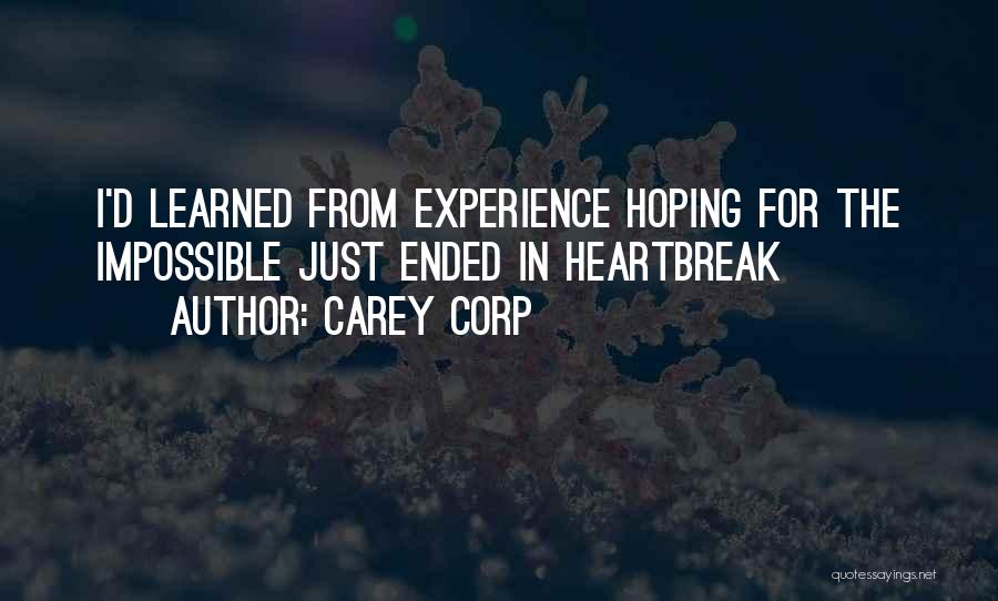 Carey Corp Quotes: I'd Learned From Experience Hoping For The Impossible Just Ended In Heartbreak