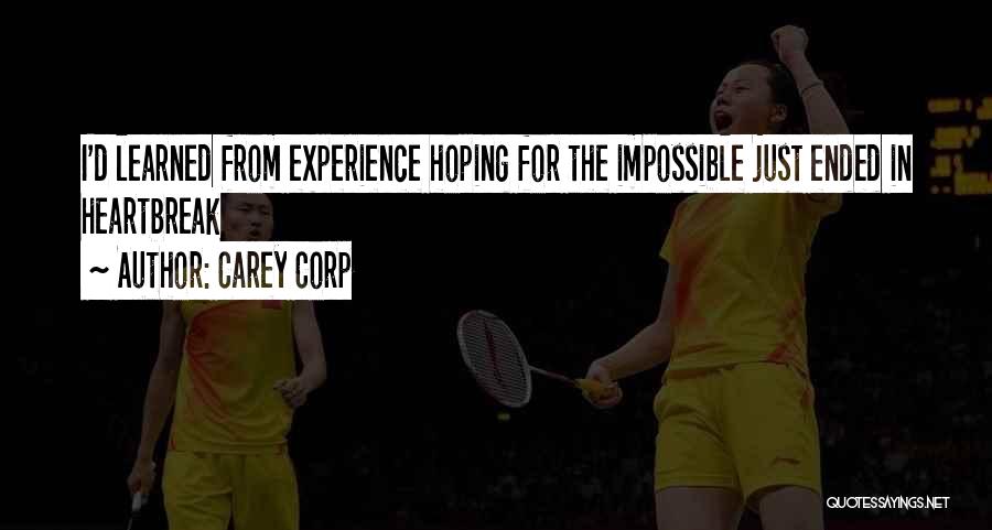 Carey Corp Quotes: I'd Learned From Experience Hoping For The Impossible Just Ended In Heartbreak