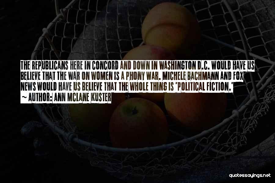 Ann McLane Kuster Quotes: The Republicans Here In Concord And Down In Washington D.c. Would Have Us Believe That The War On Women Is