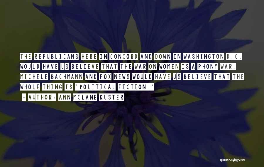 Ann McLane Kuster Quotes: The Republicans Here In Concord And Down In Washington D.c. Would Have Us Believe That The War On Women Is