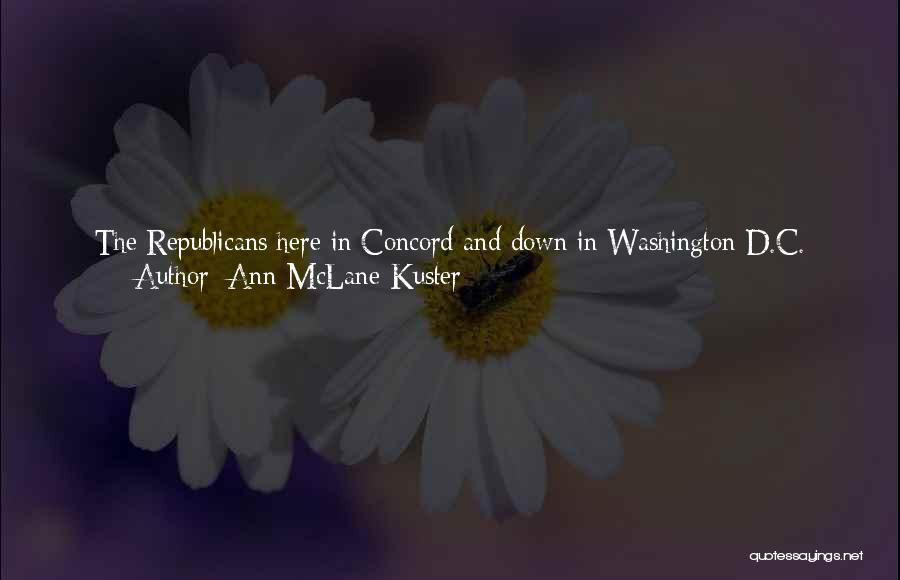 Ann McLane Kuster Quotes: The Republicans Here In Concord And Down In Washington D.c. Would Have Us Believe That The War On Women Is