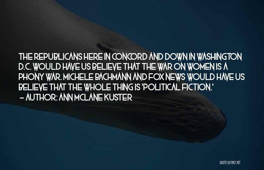 Ann McLane Kuster Quotes: The Republicans Here In Concord And Down In Washington D.c. Would Have Us Believe That The War On Women Is