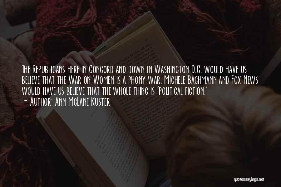 Ann McLane Kuster Quotes: The Republicans Here In Concord And Down In Washington D.c. Would Have Us Believe That The War On Women Is