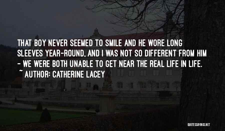Catherine Lacey Quotes: That Boy Never Seemed To Smile And He Wore Long Sleeves Year-round, And I Was Not So Different From Him