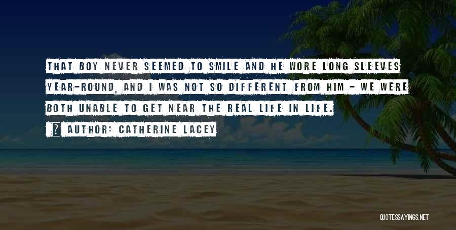 Catherine Lacey Quotes: That Boy Never Seemed To Smile And He Wore Long Sleeves Year-round, And I Was Not So Different From Him