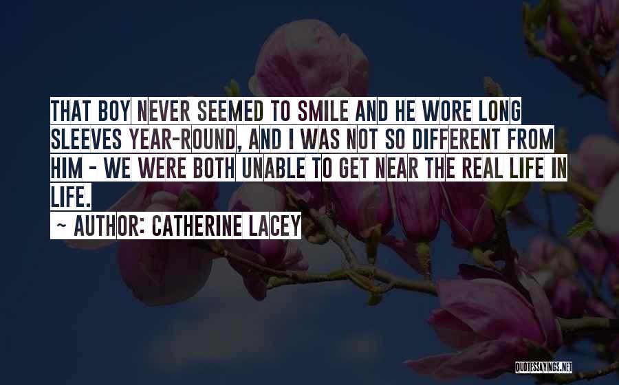 Catherine Lacey Quotes: That Boy Never Seemed To Smile And He Wore Long Sleeves Year-round, And I Was Not So Different From Him