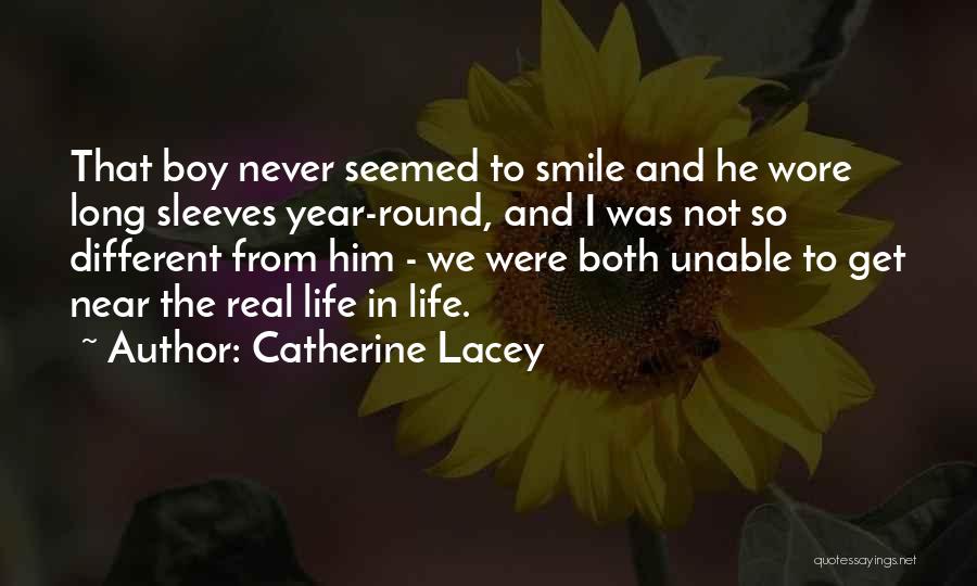 Catherine Lacey Quotes: That Boy Never Seemed To Smile And He Wore Long Sleeves Year-round, And I Was Not So Different From Him