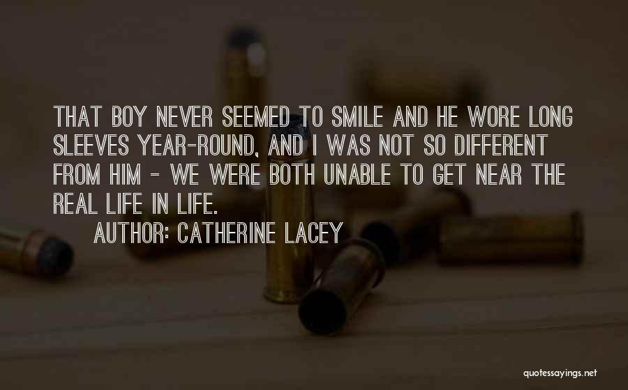 Catherine Lacey Quotes: That Boy Never Seemed To Smile And He Wore Long Sleeves Year-round, And I Was Not So Different From Him