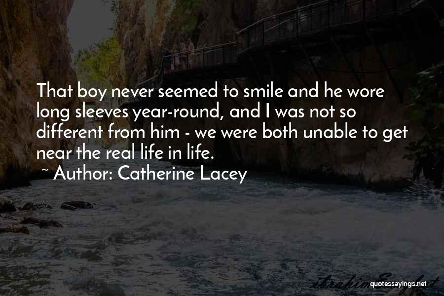 Catherine Lacey Quotes: That Boy Never Seemed To Smile And He Wore Long Sleeves Year-round, And I Was Not So Different From Him