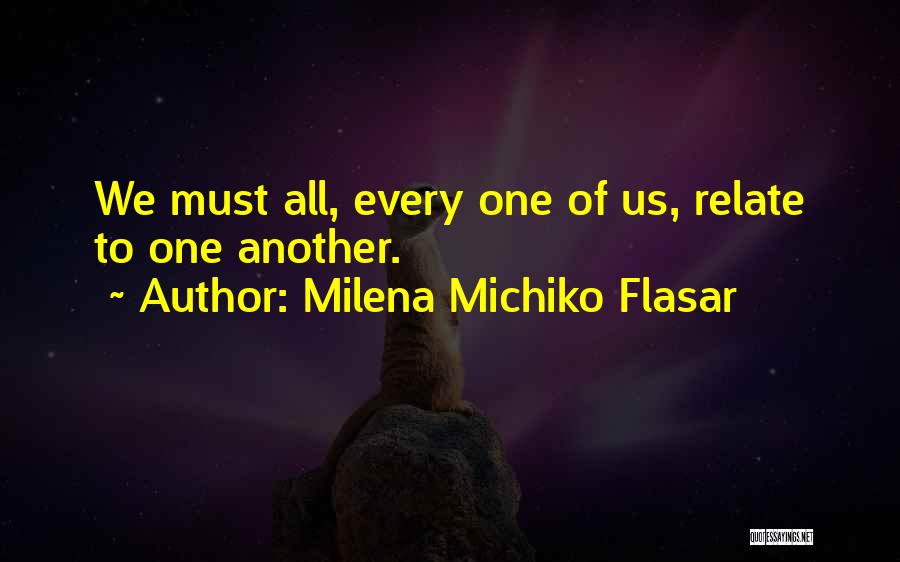 Milena Michiko Flasar Quotes: We Must All, Every One Of Us, Relate To One Another.