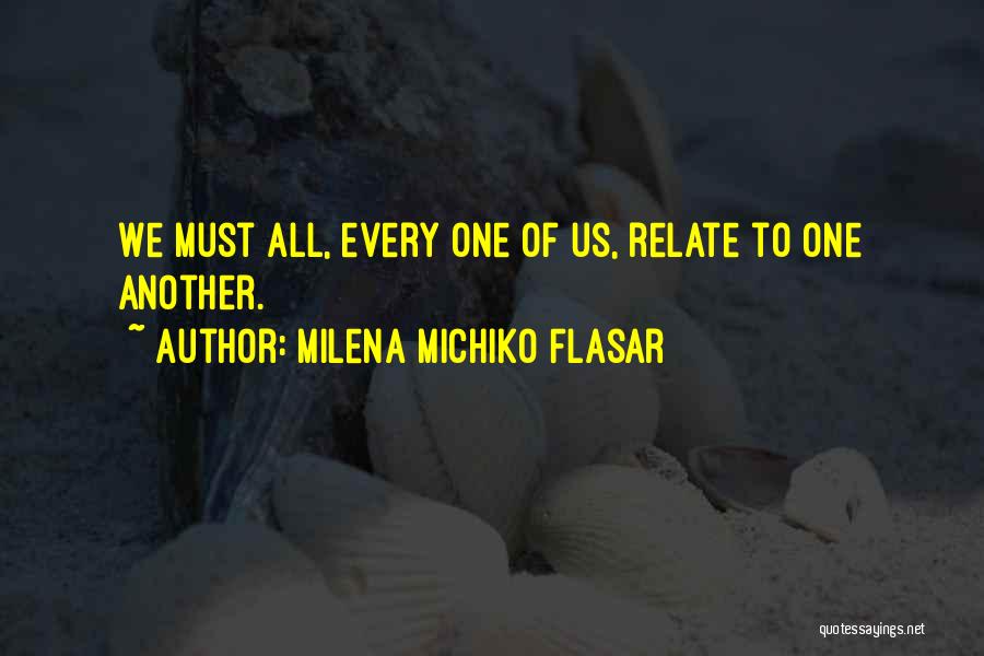 Milena Michiko Flasar Quotes: We Must All, Every One Of Us, Relate To One Another.