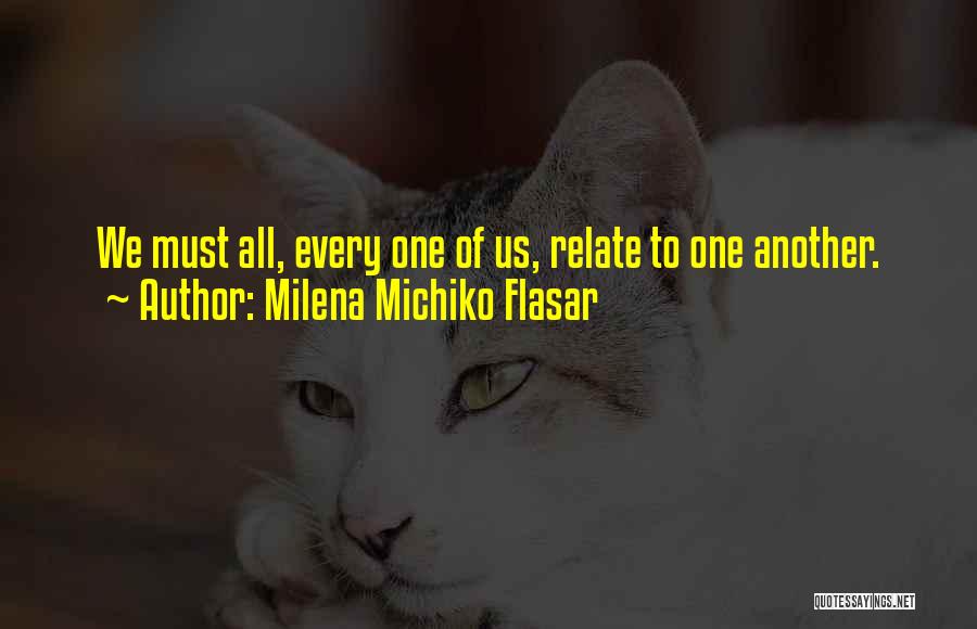 Milena Michiko Flasar Quotes: We Must All, Every One Of Us, Relate To One Another.