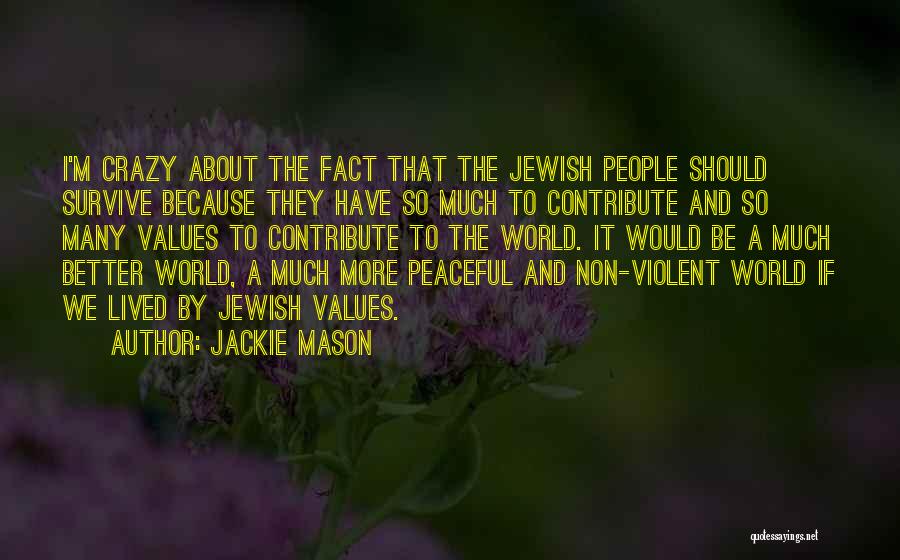 Jackie Mason Quotes: I'm Crazy About The Fact That The Jewish People Should Survive Because They Have So Much To Contribute And So