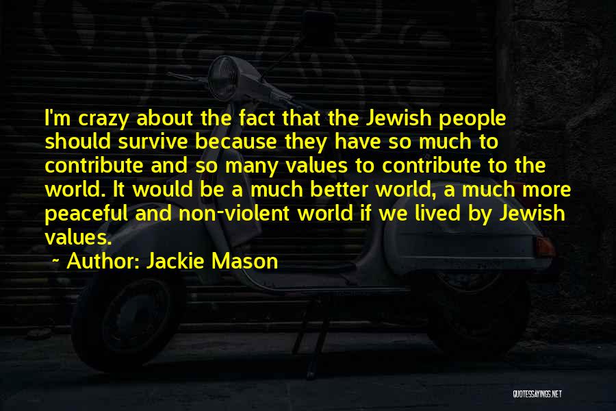 Jackie Mason Quotes: I'm Crazy About The Fact That The Jewish People Should Survive Because They Have So Much To Contribute And So
