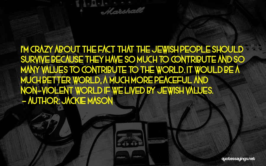 Jackie Mason Quotes: I'm Crazy About The Fact That The Jewish People Should Survive Because They Have So Much To Contribute And So
