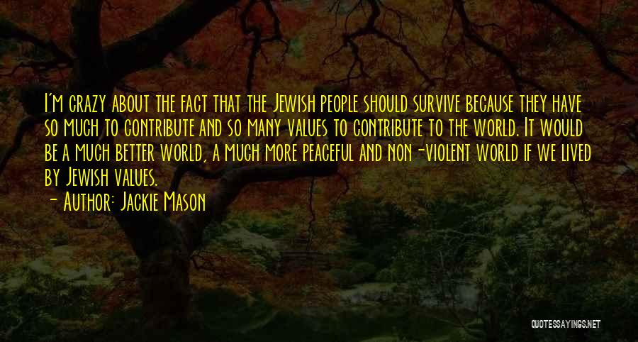 Jackie Mason Quotes: I'm Crazy About The Fact That The Jewish People Should Survive Because They Have So Much To Contribute And So