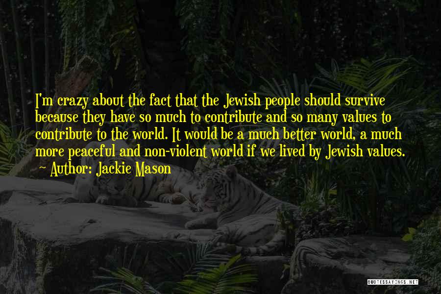 Jackie Mason Quotes: I'm Crazy About The Fact That The Jewish People Should Survive Because They Have So Much To Contribute And So