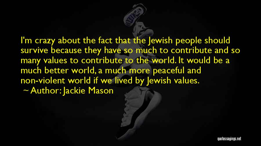 Jackie Mason Quotes: I'm Crazy About The Fact That The Jewish People Should Survive Because They Have So Much To Contribute And So